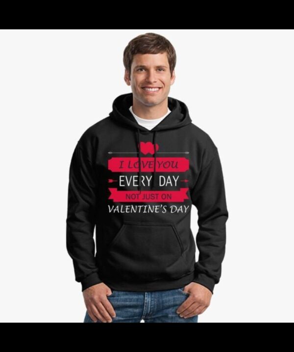 I Love You Every Day Not Just On Valentine’s Day Black Hoodie