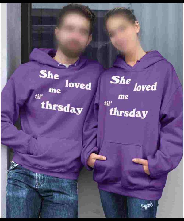 She Loved Me Till Thursday Fleece Pullover Unisex Hoodie