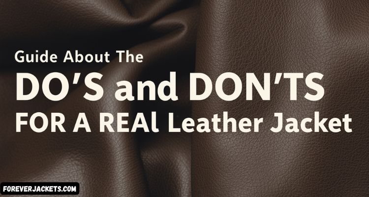 Guide About The Do’s And Don’ts For A Real Leather Jacket